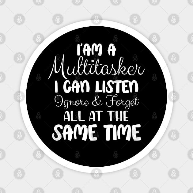 I’am a multitasker i can listen ignore and forget all at the same time Magnet by chidadesign